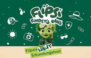 Das Bild zeigt Flipsi mit Sonnenbrand an den Wangen und Händen, über ihm der Schriftzug „Flipsi findet’s raus“, unter ihm „Flipsis Haut-Erkundungstour“. Er steht vor einem dunkelgrünen Hintergrund mit weißen Illustrationen, die an das Thema Sonne angelehnt sind.