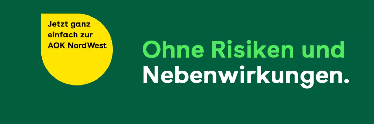 Auf einem dunkelgrünen Banner steht in hellgrüner und weißer Schrift: "Ohne Risiken und Nebenwirkungen." Links steht in einer gelben Blase: "Jetzt ganz einfach Zur AOK NordWest."