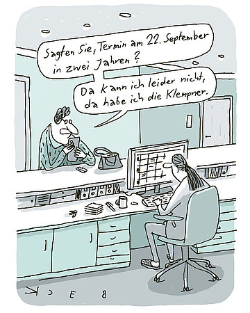Foto: Cartoon: Terminvergabe Arzt. Sprechstundenhilfe schaut in Computer: "Sagten Sie, Termin am 22. September in 2 Jahren?" &ndash; Patientin: "Da kann ich leider nicht, da habe ich die Klempner.": 