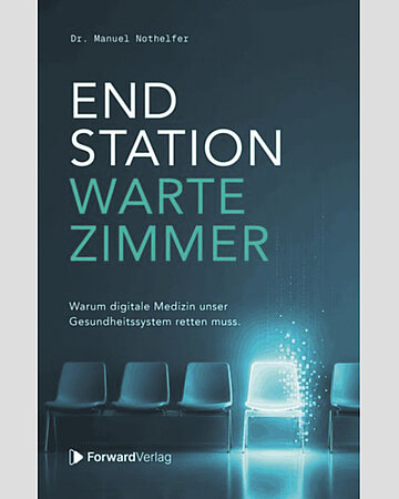 Cover: Manuel Nothelfer: Endstation Wartezimmer. Warum digitale Medizin unser Gesundheitssystem retten muss. Paderborn, Forward Verlag, 2026, 260 Seiten, 20 Euro. 