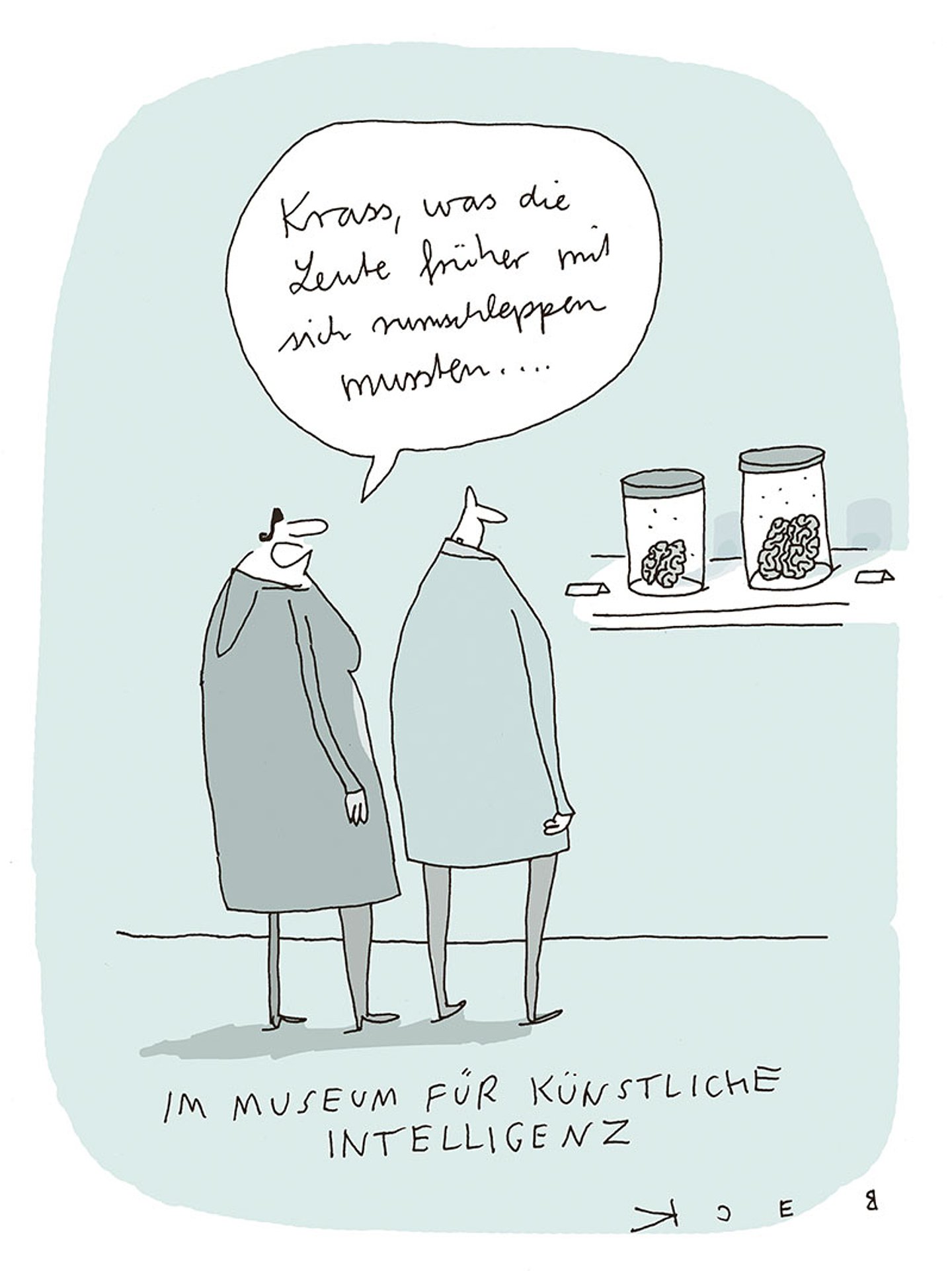 Karikatur von BECK: Zu sehen sind ein Mann und eine Frau mit sehr kleinem Oberkopf, die auf zwei Gehirne in jeweils einem Glasbehälter blicken. Die Frau sagt: "Krass, was die Leute früher mit sich rumschleppen mussten ..."