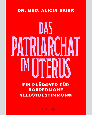 Foto: Cover des Buches Alicia Baier: Das Patriarchat im Uterus. M&uuml;nchen, 2025