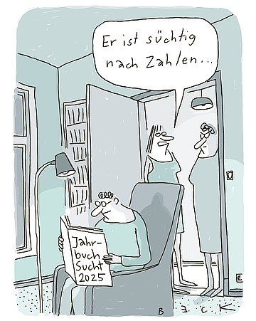Illustration: Mann sitzt auf einem Sessel und schaut in ein Buch mit dem Titel "Jahrbuch Sucht 2025", dahinter stehen zwei Frauen, die eine sagt zur anderen: "Er ist süchtig nach Zahlen".