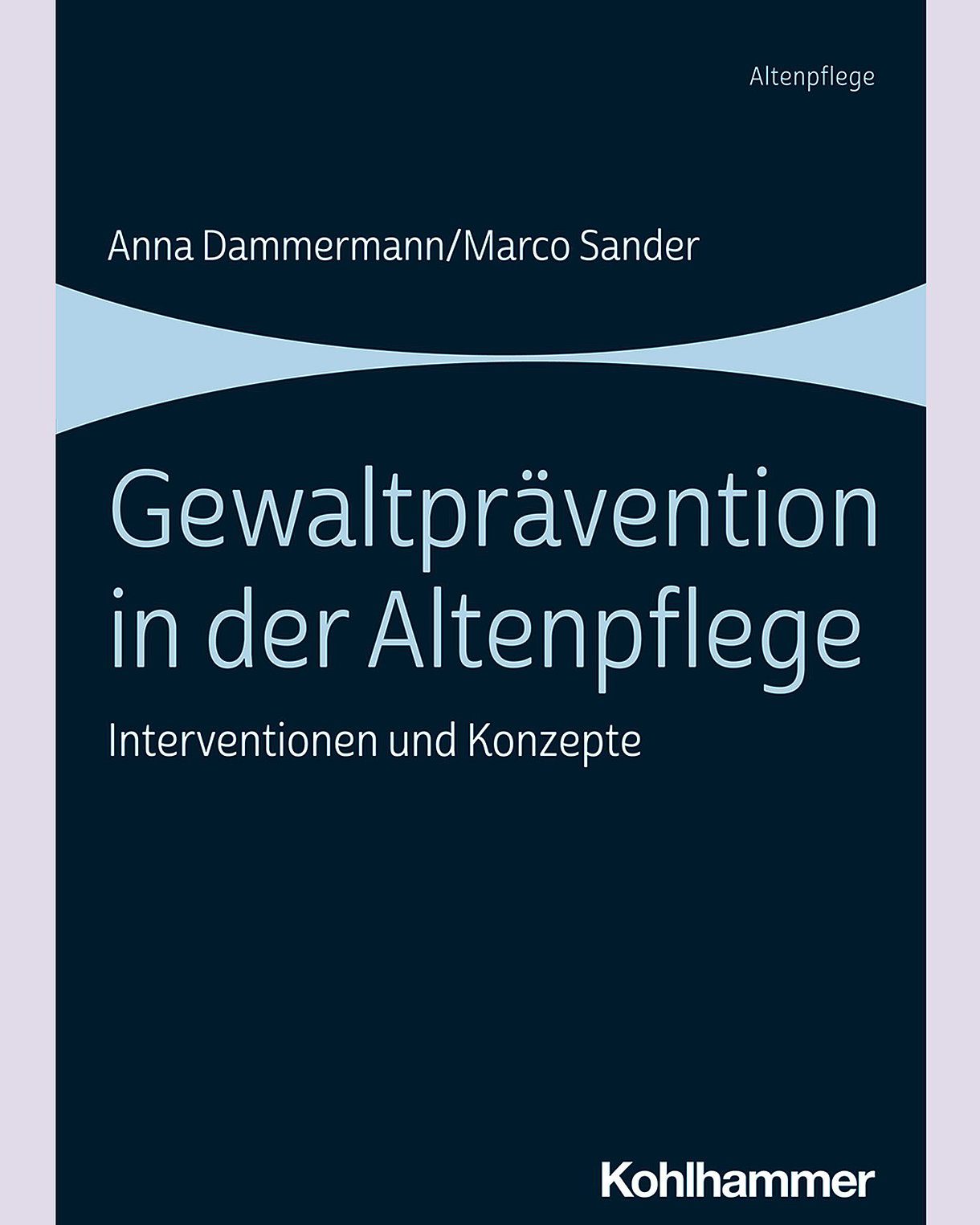 Foto: Buchcover: Anna Dammermann, Marco Sander: Gewaltprävention in der Pflege. Interventionen und Konzepte. Stuttgart, Verlag Kohlhammer.
