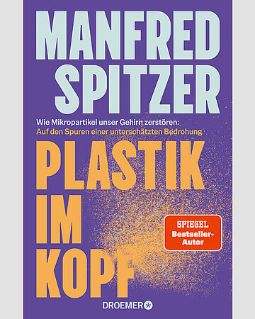 Foto: Cover von Manfred Spitzer, Plastik im Kopf. Wie Mikropartikel unser Gehirn zerst&ouml;ren: Auf den Spuren einer untersch&auml;tzten Bedrohung.