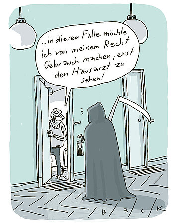 Cartoon: Ein Sensenmann steht vor einer T&uuml;r, die ein Mann &ouml;ffnet. Der Mann sagt: "In diesem Fall m&ouml;chte ich von meinem Recht Gebrauch machen, erst den Hausarzt zu sehen...".