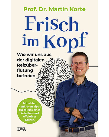 Buchcover: Martin Korte: Frisch im Kopf. M&uuml;nchen, DVA, 2023, 320 Seiten, 24 Euro mit Foto von Martin Korte 