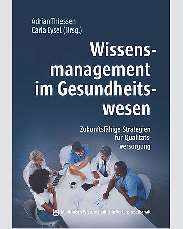 Cover von Adrian Thiessen, Carla Eysel (Hrsg.): Wissensmanagement im Gesundheitswesen. Medizinisch-Wissenschaftliche Verlagsgesellschaft, 2026