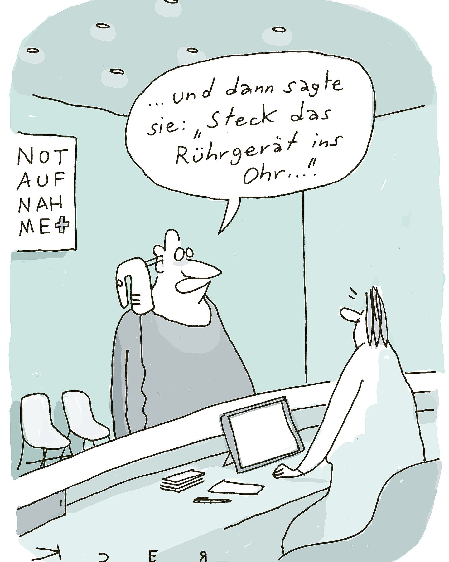 Cartoon von Beck: Mann steht in der Notaufnahme vor einer irritierten Frau am Tresen. Er sagt „…und dann sagte sie: „Steck das Rührgerät ins Ohr.“