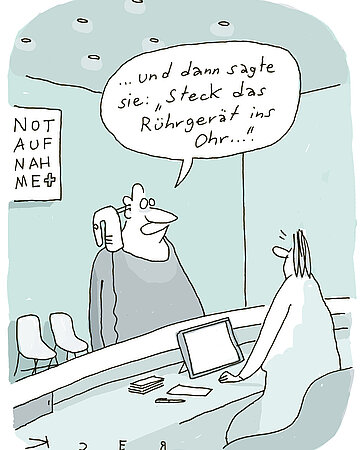 Cartoon von Beck: Mann steht in der Notaufnahme vor einer irritierten Frau am Tresen. Er sagt &bdquo;&hellip;und dann sagte sie: &bdquo;Steck das R&uuml;hrger&auml;t ins Ohr.&ldquo;