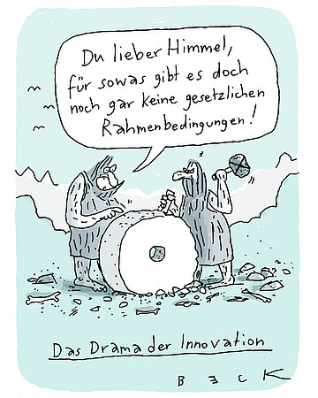 Illustration: Karikatur von zwei steinzeitlichen Menschen, die mit Werkzeugen an einem gro&szlig;en runden Steinrad arbeiten. Einer sagt: &bdquo;Du lieber Himmel, f&uuml;r sowas gibt es doch noch gar keine gesetzlichen Rahmenbedingungen!&ldquo; Darunter steht der Titel &bdquo;Das Drama der Innovation&ldquo;.