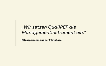 &bdquo;Wir setzen QualiPEP als Managementinstrument ein.&rdquo; &ndash; Pflegepersonal aus der Pilotphase