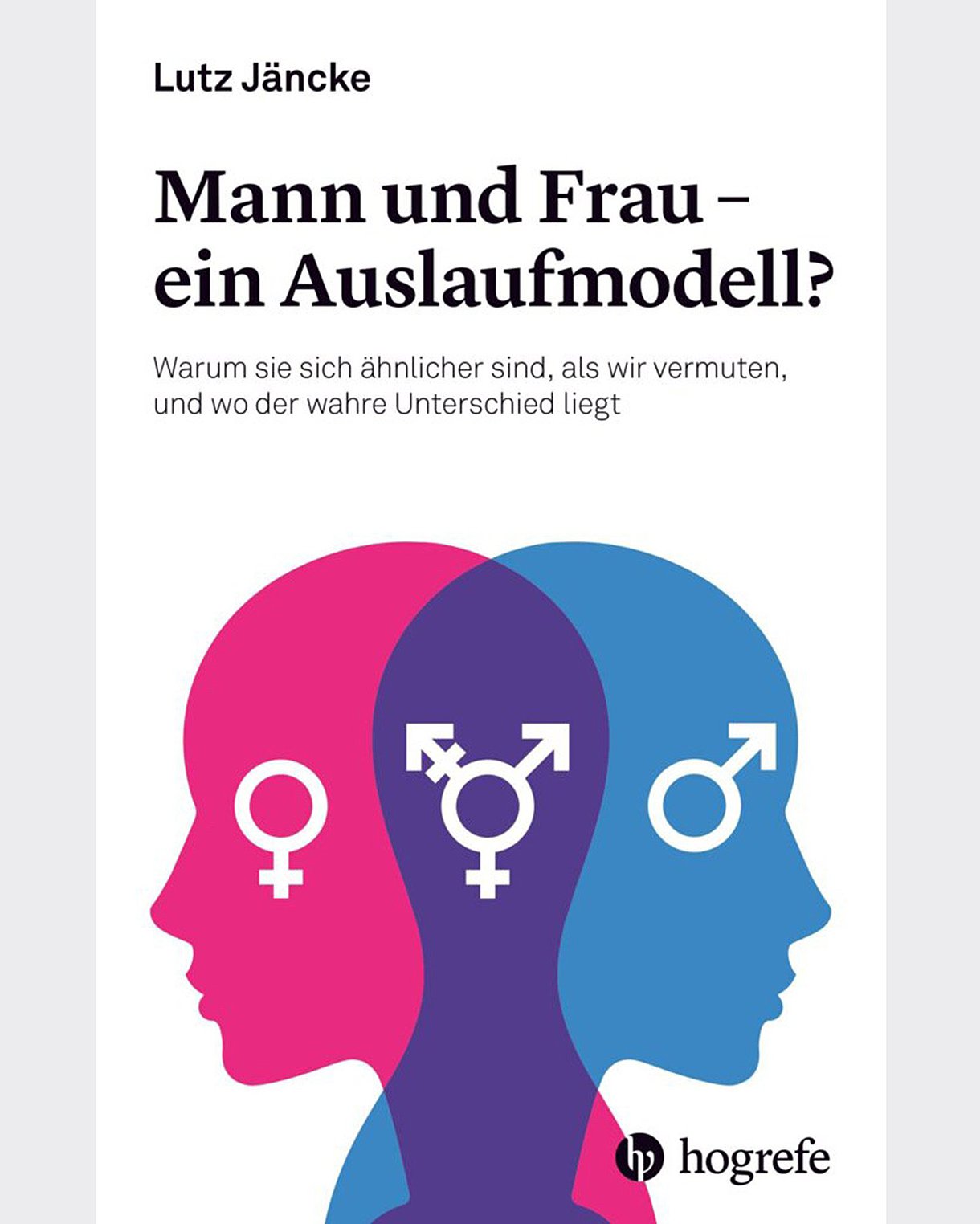 Foto: Buchcover: Lutz Jäncke: Mann und Frau – ein Auslaufmodell?, Bern, Hogrefe Verlag.