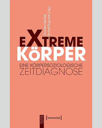 Foto: Cover von: Thorsten Benkel, Robert Gugutzer (Hrsg.): Extreme K&ouml;rper. transcript Verlag