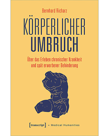 Foto: Buchcover des Buches: Bernhard Richarz: K&ouml;rperlicher Umbruch. &Uuml;ber das Erleben chronischer Krankheit und sp&auml;t erworbener Behinderung. Bielefeld, transcript, 2023