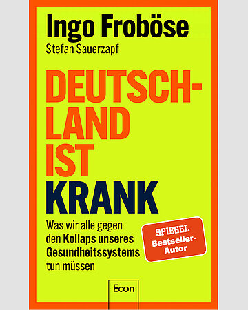 Cover von Ingo Frob&ouml;se, Stefan Sauerzapf: Deutschland ist krank. Was wir alle gegen den Kollaps unseres Gesundheitssystems tun m&uuml;ssen. Berlin, Econ, 2026