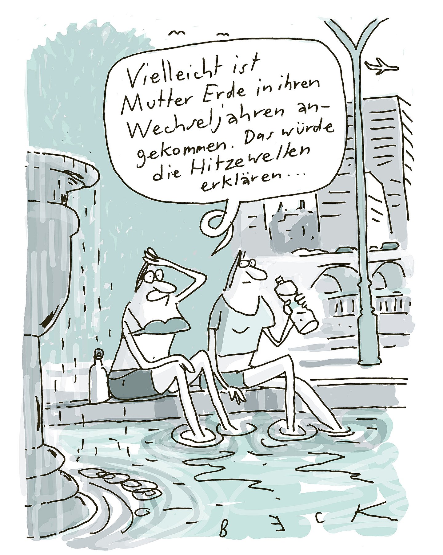 Foto: Cartoon von Beck zum Klimawandel: Zwei Frauen sitzen nebeneinander an einem Brunnen in einer Stadt und halten ihre Beine ins Wasser: "Vielleicht ist Mutter Erde in ihren Wechseljahren angekommen. Das würde die Hitzewellen erklären..."