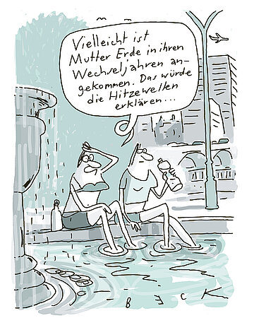 Foto: Cartoon von Beck zum Klimawandel: Zwei Frauen sitzen nebeneinander an einem Brunnen in einer Stadt und halten ihre Beine ins Wasser: "Vielleicht ist Mutter Erde in ihren Wechseljahren angekommen. Das w&uuml;rde die Hitzewellen erkl&auml;ren..."