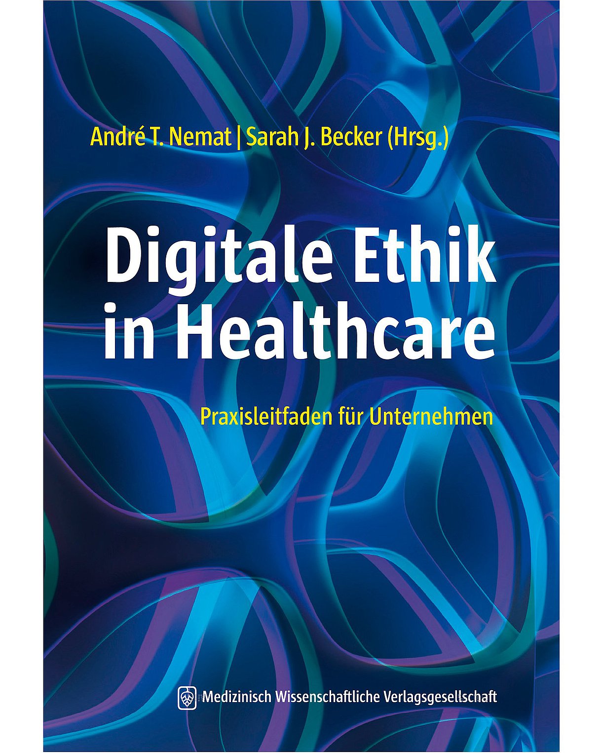 Buchcover: André T. Nemat, Sarah J. Becker: Digitale Ethik in Healthcare. Berlin, Medizinisch Wissenschaftliche Verlagsgesellschaft, 2023, 233 Seiten, 59,95 Euro mit netzartigen Strukturen