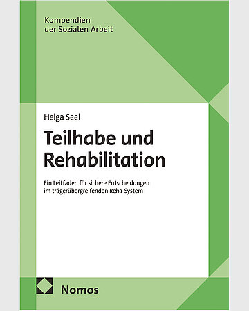 Buchcover von Helga Seel: Teilhabe und Rehabilitation. Ein Leitfaden f&uuml;r sichere Entscheidungen im tr&auml;ger&uuml;bergreifenden Reha-System. Baden-Baden, Nomos, 2026.