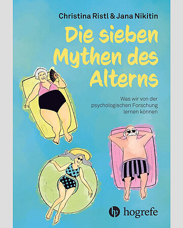 Cover: Christina Ristl, Jana Nikitin: Die sieben Mythen des Alterns. Was wir von der psychologischen Forschung lernen k&ouml;nnen. Berlin, Hogrefe, 2026, 186 Seiten, 25 Euro.